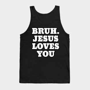 Bruh Jesus Loves You Bro Tank Top